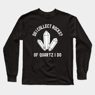 Geology Rock Collector Of Quartz I Do Long Sleeve T-Shirt